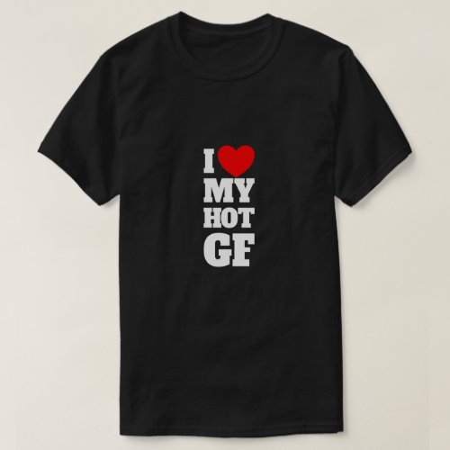 I Love My Hot GF Red Heart Love My Hot Girlfriendm T_Shirt