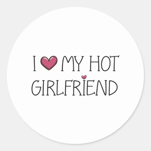 I Love My Hot Girlfriend Classic Round Sticker