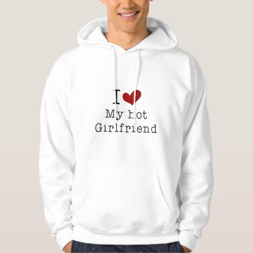 i love my hot girlfriend hoodie