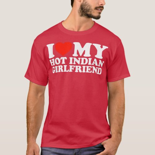 I Love My Hot Girlfriend I Love My Hot Indian Girl T_Shirt