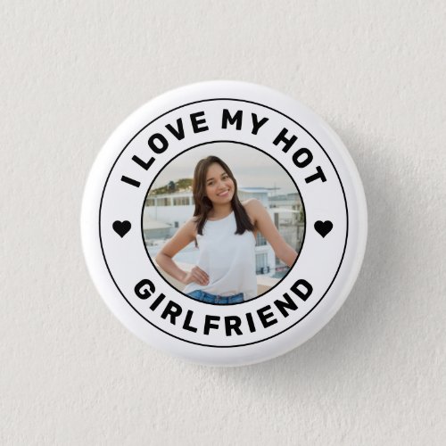 I Love My Hot Girlfriend Personalized Photo Button