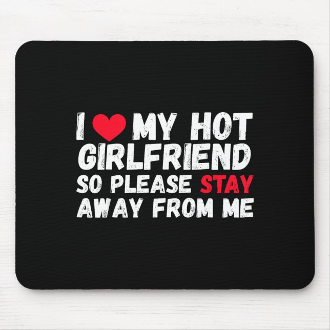 I Love My Hot Girlfriend So Please Stay Away From  Mouse Pad (Front)