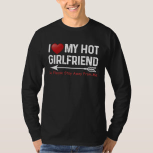 I Love My Hot Girlfriend So Please Stay Away From  T-Shirt