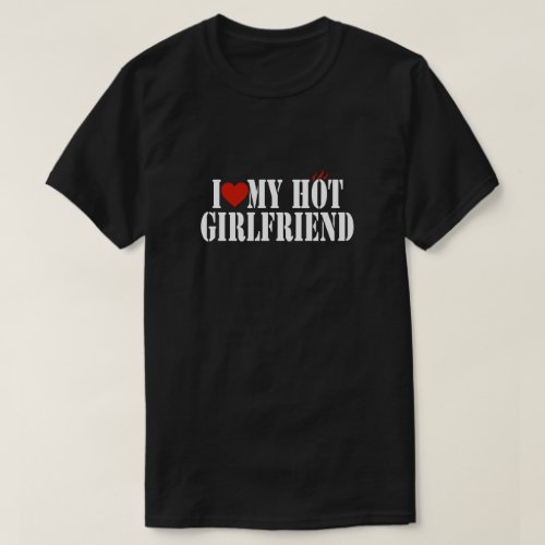 I Love My Hot Girlfriend T_Shirt