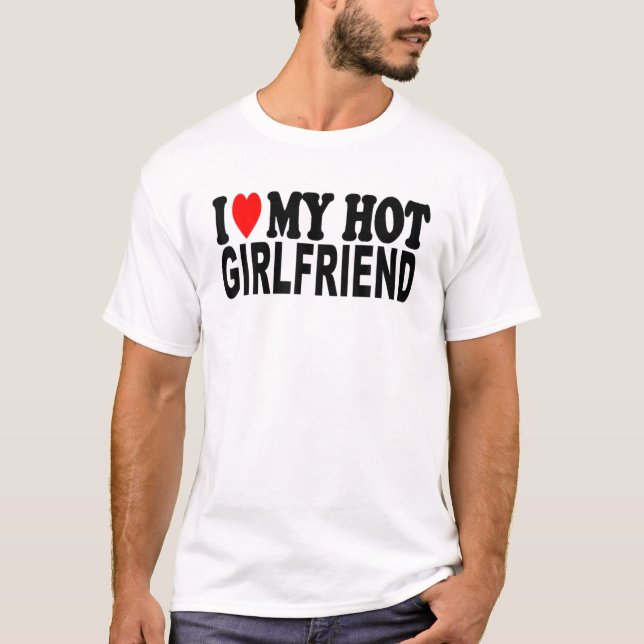 I Love My Hot Girlfriend Valentine Day GF Boyfrien T-Shirt (Front)