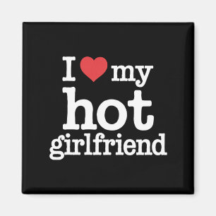I Love My Hot Girlfriend Valentine's Day Gf Gift Magnet