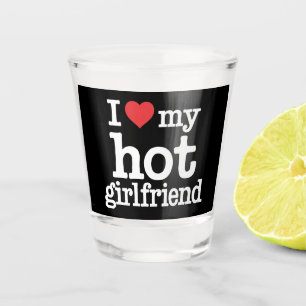 I Love My Hot Girlfriend Valentine's Day Gf Gift Shot Glass
