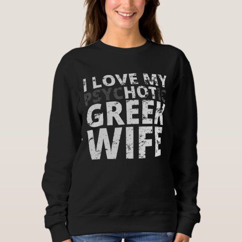 I Love My Hot Greek Wife  Funny Greek Sweatshirt