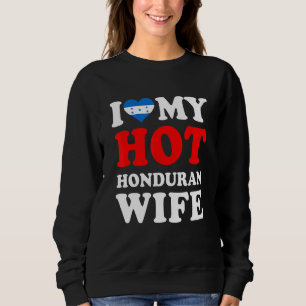 I love My Hot Honduran Wife Funny Husband Gift Sweatshirt