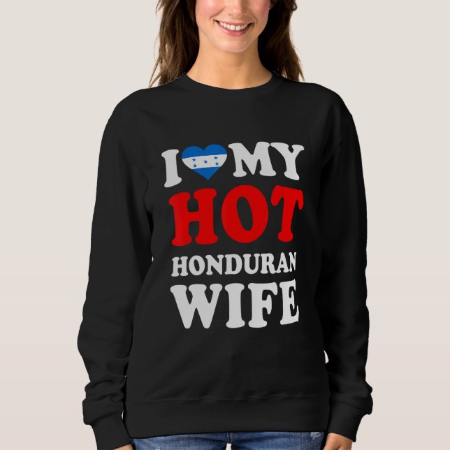 I love My Hot Honduran Wife Funny Husband Gift Sweatshirt (Front)