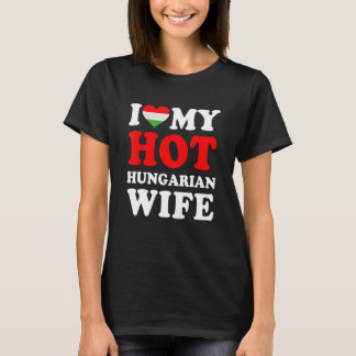 I love My Hot Hungarian Wife Funny Husband Gift T-Shirt