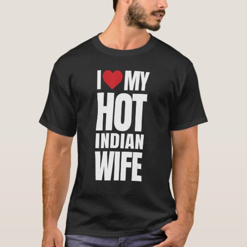 I Love My Hot Indian Wife T_Shirt