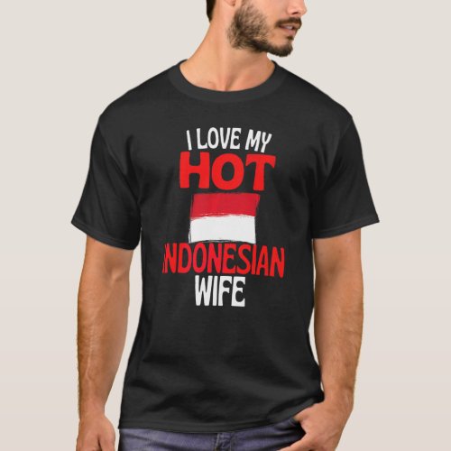 I Love My Hot Indonesian Wife  Indonesia Relations T-Shirt