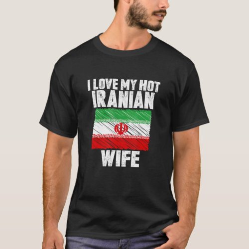 I Love My Hot Iranian Wife Anniversary Wedding T_Shirt