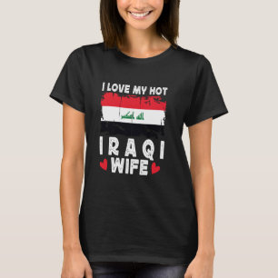 I Love My Hot Iraqi Wife Spouses Iraq Flag T-Shirt