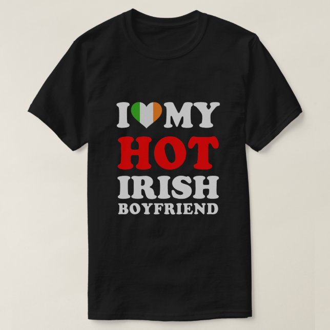 I love My Hot Irish Boyfriend Funny Girlfriend T-Shirt (Design Front)