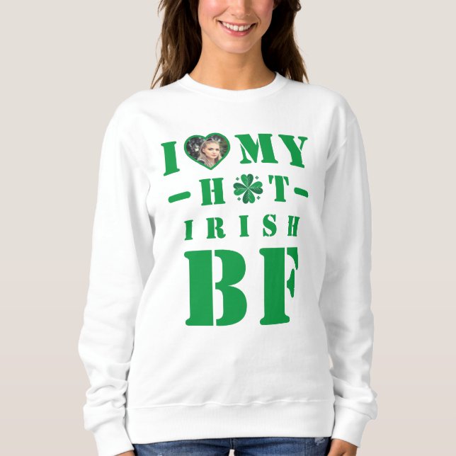 I Love My Hot Irish Boyfriend Sweatshirt (Front)