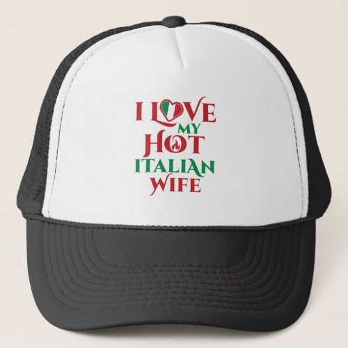 I Love My Hot Italian Wife Anniversary Trucker Hat