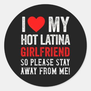 I Love My Hot Latina Friend So Please Stay Away Bf Classic Round Sticker