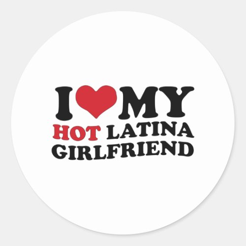 I Love My Hot Latina Girlfriend Gf Heart Classic Round Sticker