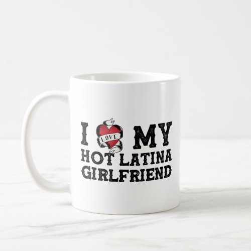 I Love My Hot Latina Girlfriend _ I Heart My Coffee Mug