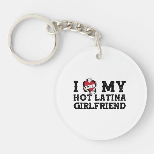 I Love My Hot Latina Girlfriend _ I Heart My Keychain