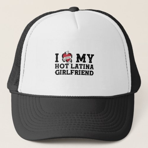 I Love My Hot Latina Girlfriend _ I Heart My Trucker Hat