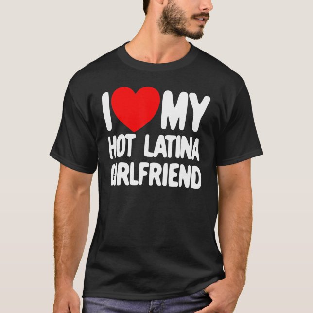 I Love My Hot Latina Girlfriend Red Heart My Hot G T-Shirt (Front)