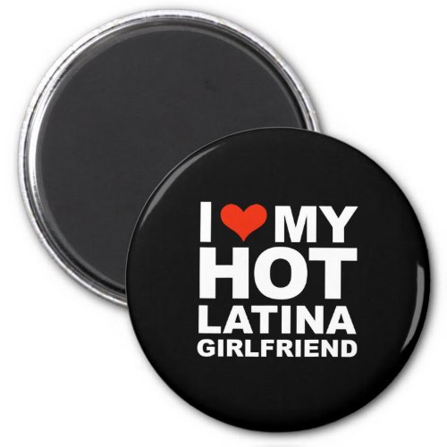 I Love My Hot Latina Girlfriend Valentine Day Gift Magnet