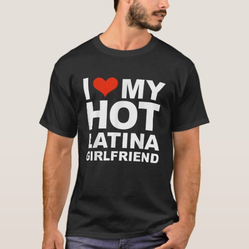 I Love My Hot Latina Girlfriend Valentines Day Gif T_Shirt