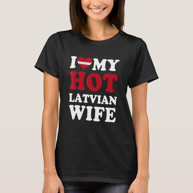 I love My Hot Latvian Wife Funny Husband Gift T-Shirt (Front)