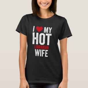 I Love My Hot Librarian Wife T-Shirt