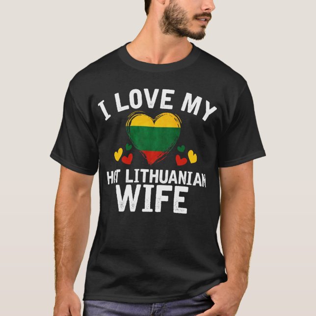 I Love my hot Lithuanian Wife T-shirt gift Idea (Front)