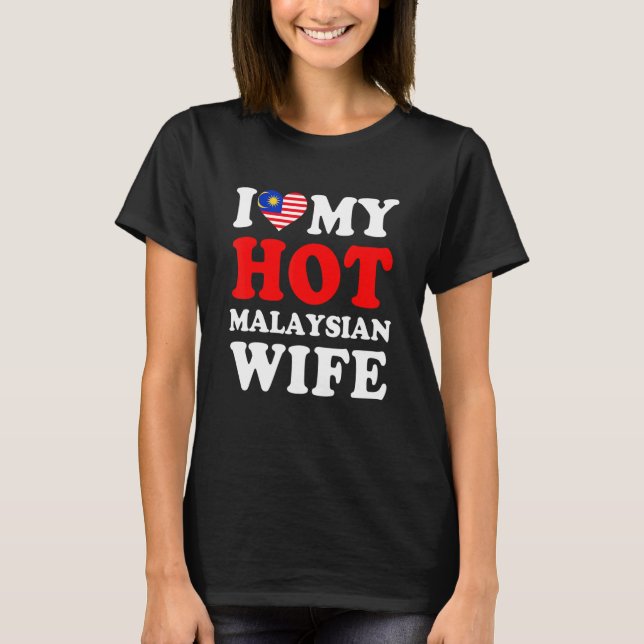I love My Hot Malaysian Wife Funny Husband Gift T-Shirt (Front)