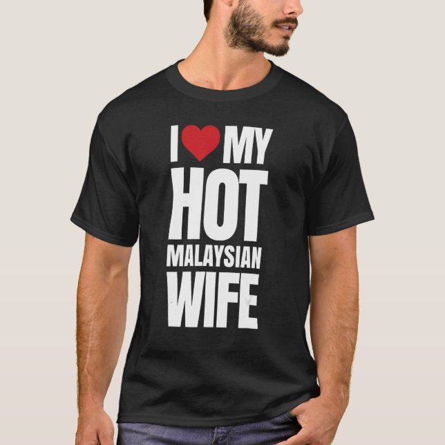 I Love My Hot Malaysian Wife T-Shirt (Front)