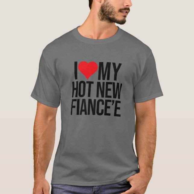 I Love My Hot New Fiancee Valentines Day Matching T-Shirt (Front)