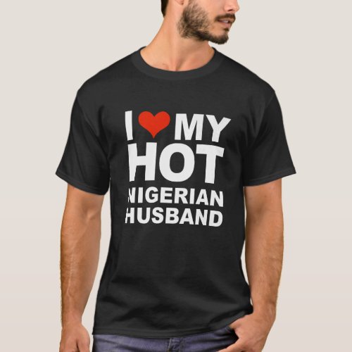 I Love My Hot Nigerian Husband Marriage Wife Niger T_Shirt