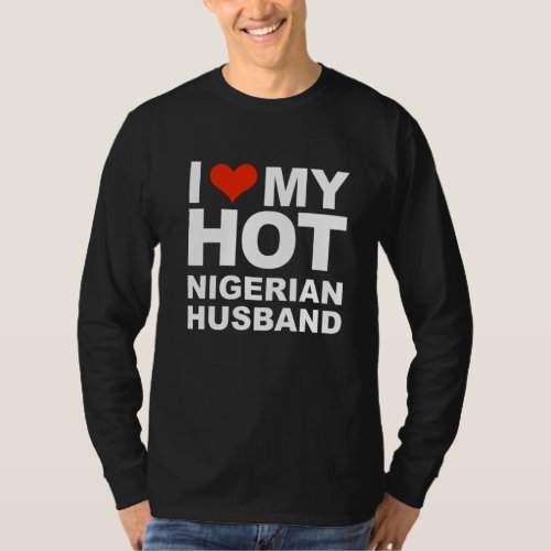I Love My Hot Nigerian Husband Marriage Wife Niger T-Shirt