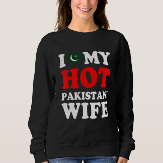I love My Hot Pakistani Wife Husband Sweatshirt