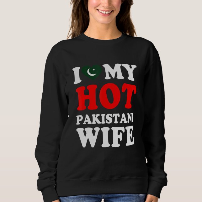 I love My Hot Pakistani Wife Husband Sweatshirt (Front)