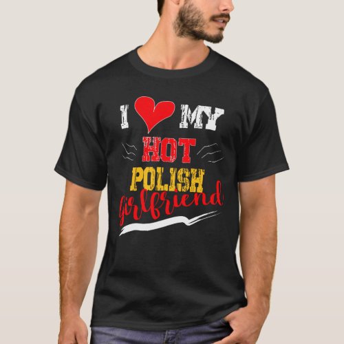 I Love My Hot Polish Girlfriend Gifts T_Shirt