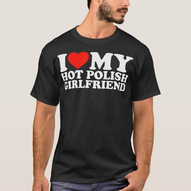 I Love My Hot Polish Girlfriend T-Shirt (Front)