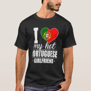 I Love My Hot Portuguese Girlfriend Portugal T-Shirt