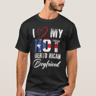 I Love My Hot Puerto Rican Boyfriend Proud Puerto  T-Shirt