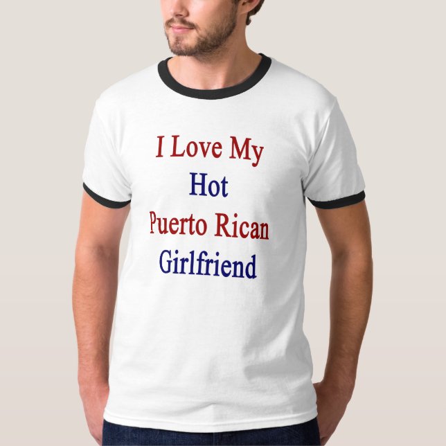 I Love My Hot Puerto Rican Girlfriend T-Shirt (Front)