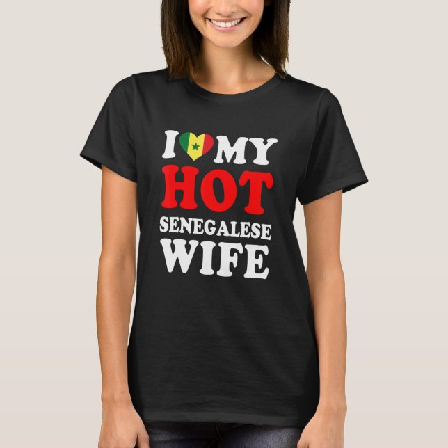 I love My Hot Senegalese Wife Funny Husband Gift T-Shirt (Front)