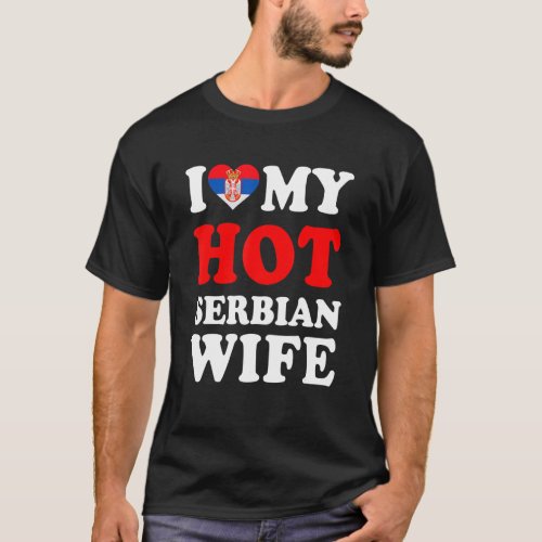 I love My Hot Serbian Wife Funny Husband Gift T_Shirt