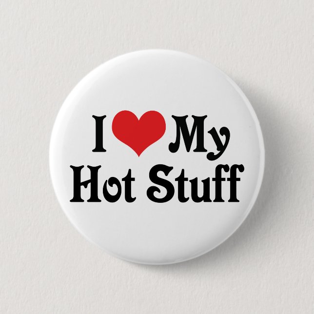 I Love My Hot Stuff Pinback Button (Front)