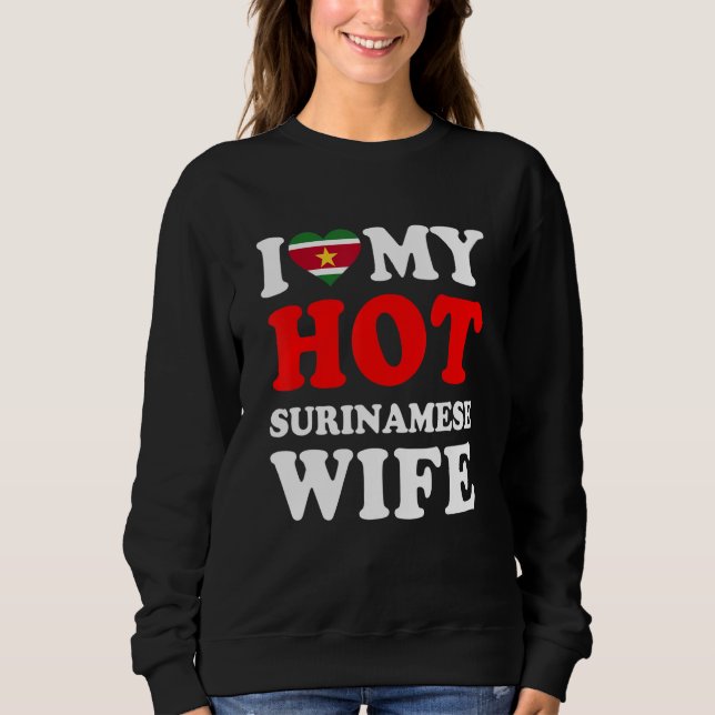 I love My Hot Surinamese Wife Husband Sweatshirt (Front)