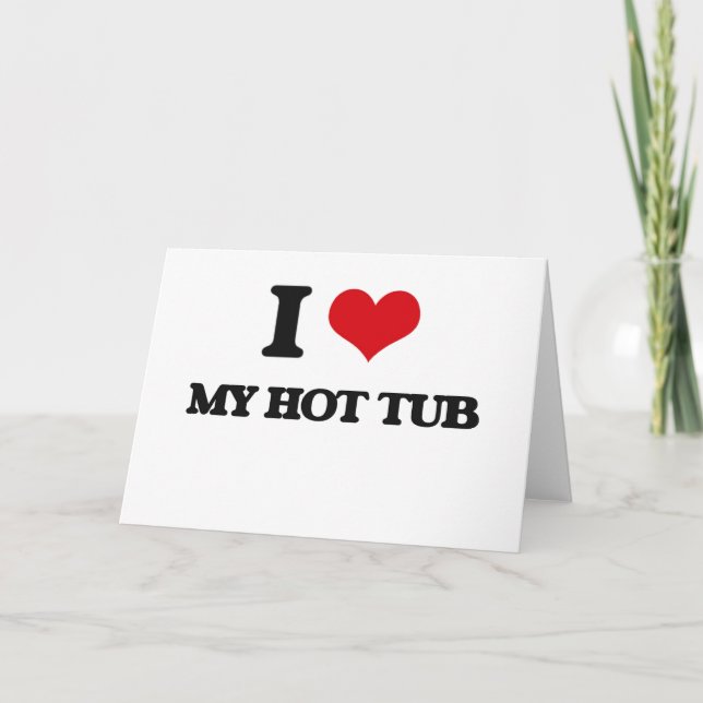 I Love My Hot Tub Card (Front)